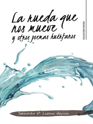 cover image of La rueda que nos mueve y otros poemas huérfanos